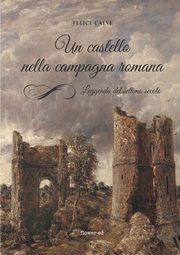 Un castello nella campagna romana. Leggenda del settimo secolo, Calvi Felice