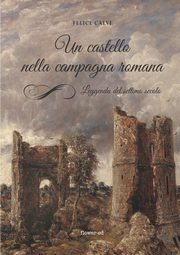 ksiazka tytu: Un castello nella campagna romana. Leggenda del settimo secolo autor: Calvi Felice