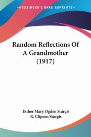 Random Reflections Of A Grandmother (1917), Sturgis Esther Mary Ogden