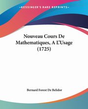 Nouveau Cours De Mathematiques, A L'Usage (1725), De Belidor Bernard Forest