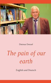 The pain of our earth, Dressel Dietmar