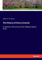 The History of Henry Esmond, Thackeray William M.