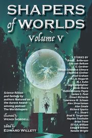 Shapers of Worlds Volume V, 