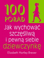 100 porad jak wychowa szczliw i pewn siebie dziewczynk, Hartley-Brewer Elizabeth