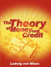 The Theory of Money and Credit, Von Mises Ludwig