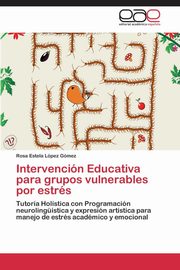 ksiazka tytu: Intervencin Educativa para grupos vulnerables por estrs autor: Lpez Gmez Rosa Estela