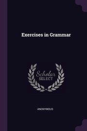 ksiazka tytu: Exercises in Grammar autor: Anonymous