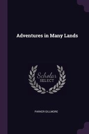 Adventures in Many Lands, Gillmore Parker