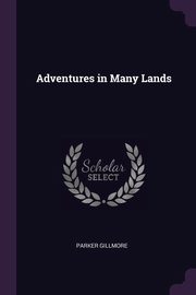 ksiazka tytu: Adventures in Many Lands autor: Gillmore Parker