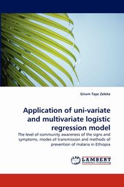 Application of Uni-Variate and Multivariate Logistic Regression Model, Zeleke Girum Taye