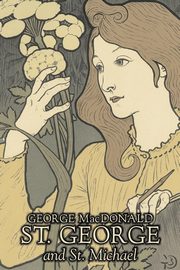 St. George and St. Michael by George Macdonald, Fiction, Classics, Action & Adventure, MacDonald George