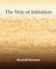 The Way of Initiation (1911), Steiner Rudolf