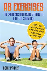 AB Exercises (AB Exercises for Core Strength & a Flat Stomach), Packer Bowe