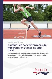 Cambios en concentraciones de minerales en atletas de alto nivel, Alves Vas Francisco Javier