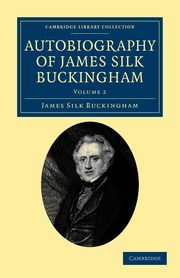 Autobiography of James Silk Buckingham, Buckingham James Silk