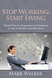 ksiazka tytu: Stop Working, Start Living autor: Walker Mark