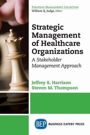 Strategic Management of Healthcare Organizations, Harrison Jeffrey S.