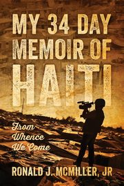My 34 Day Memoir of Haiti, McMiller Jr Ronald J