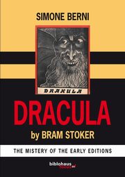 Dracula by Bram Stoker The Mystery of The Early Editions, Berni Simone