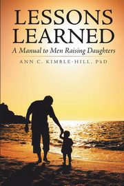 Lessons Learned, Kimble-Hill PhD Ann C.
