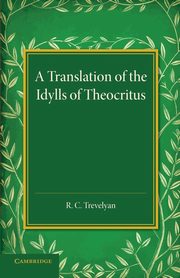 A Translation of the Idylls of Theocritus, 