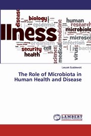 The Role of Microbiota in Human Health and Disease, Szablewski Leszek