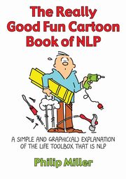 The Really Good Fun Cartoon Book of NLP, Miller Philip
