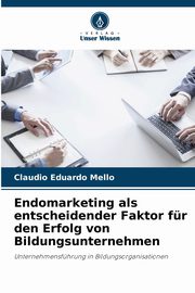 Endomarketing als entscheidender Faktor fr den Erfolg von Bildungsunternehmen, Mello Claudio Eduardo