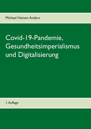 Covid-19-Pandemie, Gesundheitsimperialismus und Digitalisierung, Heinen-Anders Michael