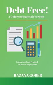Debt Free! A Guide to Financial Freedom, Gober Razana