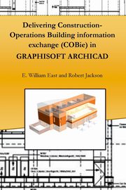 Delivering Construction-Operations Building information exchange (COBie) in GRAPHISOFT ARCHICAD, East E William