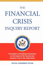 The Financial Crisis Inquiry Report, Authorized Edition, Financial Crisis Inquiry Commission