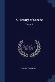 A History of Greece; Volume 8, Thirlwall Connop