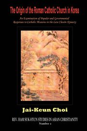 The Origin of the Roman Catholic Church in Korea, Choi Jai-Keun