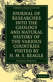Journal of Researches Into the Geology and Natural History of the Various Countries Visited by H. M. S. Beagle, Darwin Charles