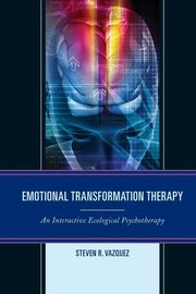 Emotional Transformation Therapy, Vazquez Steven R.