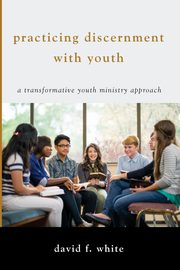 Practicing Discernment with Youth, White David F.