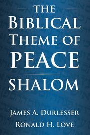 The Biblical Theme of Peace / Shalom, Durlesser James  A