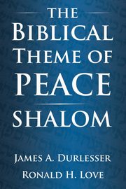The Biblical Theme of Peace / Shalom, Durlesser James  A
