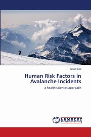 ksiazka tytu: Human Risk Factors in Avalanche Incidents autor: Sole Albert