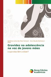 ksiazka tytu: Gravidez na adolesc?ncia na voz de jovens m?es autor: Reis-Yamauti Vernica Lima dos