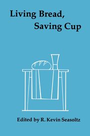 Living Bread, Saving Cup, 