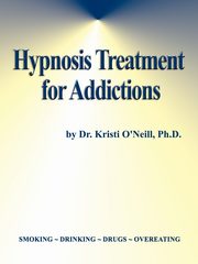 ksiazka tytu: Hypnosis Treatment for Addictions autor: O'Neill Kristi