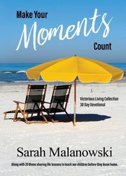 Make Your Moments Count, Malanowski Sarah