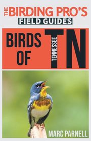 Birds of Tennessee (The Birding Pro's Field Guides), Parnell Marc