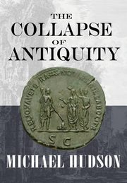 The Collapse of Antiquity, Hudson Michael