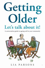 ksiazka tytu: Getting Older - Let's Talk About It! autor: Parsons Lia