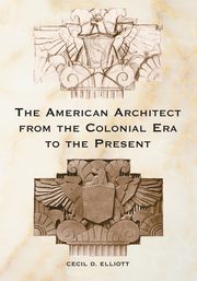 ksiazka tytu: The American Architect from the Colonial Era to the Present autor: Elliott Cecil D.
