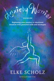 Anxiety Warrior - Volume One, Scholz Elke