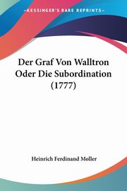Der Graf Von Walltron Oder Die Subordination (1777), Moller Heinrich Ferdinand